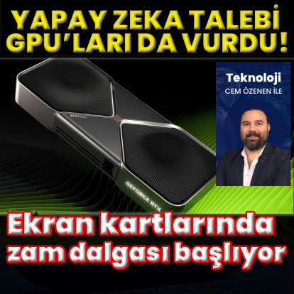 Yapay zeka talebi GPU’ları da vurdu!