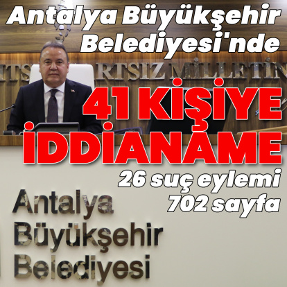 Antalya Büyükşehir Belediyesi'nde 41 kişi için yolsuzluk iddianamesi