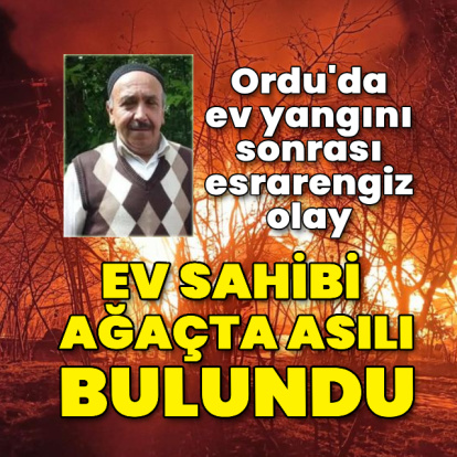 Ordu'da ev yangını sonrası esrarengiz olay
