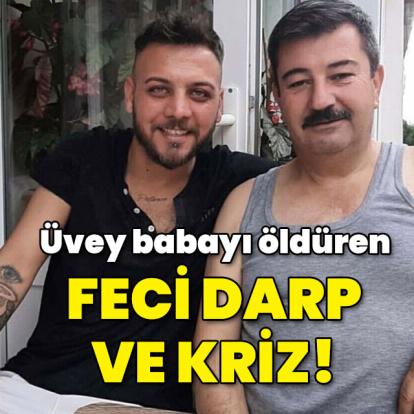 Üvey babayı öldüren darp ve kriz!