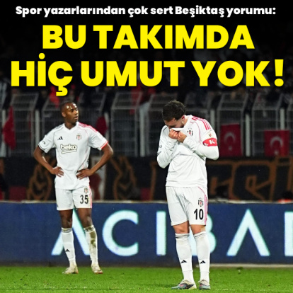 "Bu takımda hiç umut yok!"