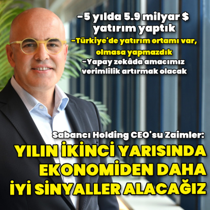 Sabancı CEO'su Zaimler: İkinci yarıda daha iyi sinyaller alacağız
