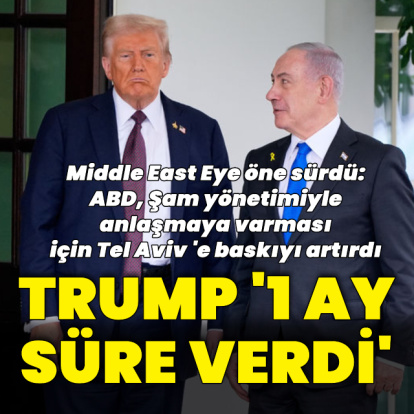 "Trump Netanyahu'ya bir ay süre verdi" iddiası
