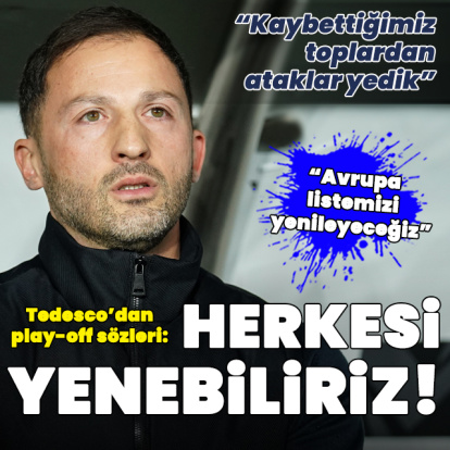 Tedesco'dan play-off sözleri: Herkesi yenebiliriz!