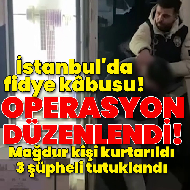 İstanbul'da fidye kâbusu! Darp edip video çektiler!