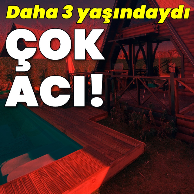 Bungalov faciası! 3 yaşındaki çocuk can verdi