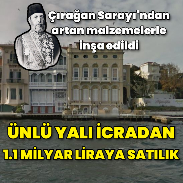 Ünlü yalı icradan 1.1 milyar liraya satışa çıkıyor