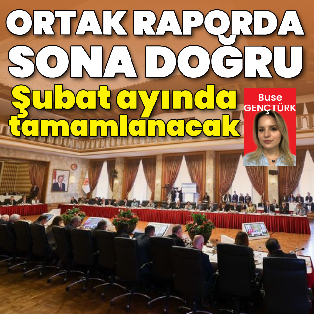 Ortak raporda sona doğru: Şubatta tamamlanacak