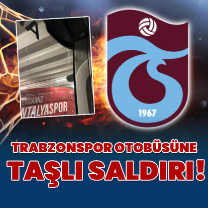 Trabzonspor otobüsüne saldırı!