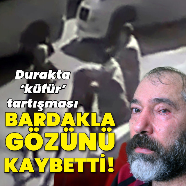 Bardakla darp edildi! Gözünü kaybetti
