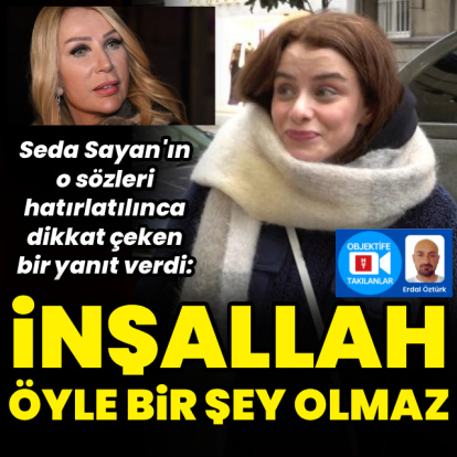 "İnşallah öyle bir şey olmaz"