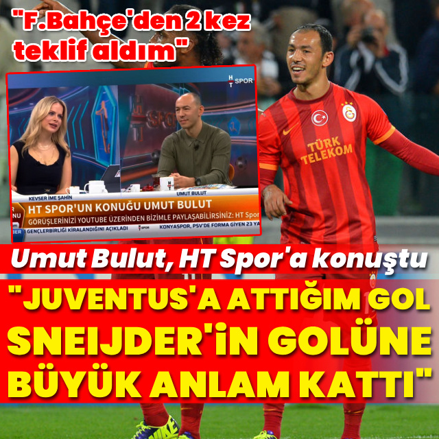 Umut Bulut, HT Spor'da Juventus'a attığı golü anlattı