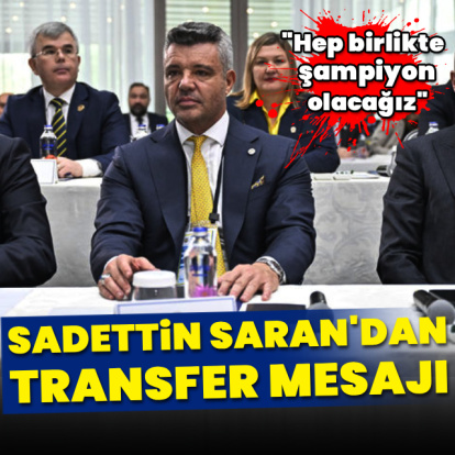 Sadettin Saran'dan transfer mesajı!
