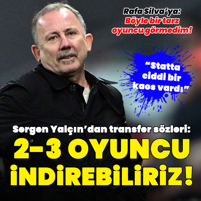 Sergen Yalçın'dan transfer sözleri!