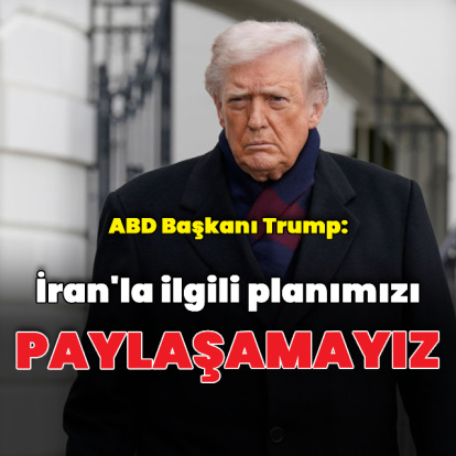 "İran'la ilgili planımızı paylaşamayız"
