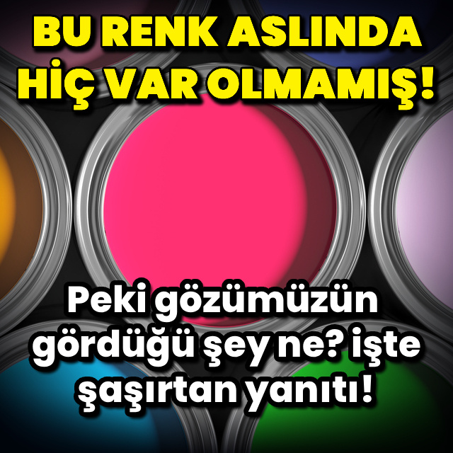 Aslında böyle bir renk yok!