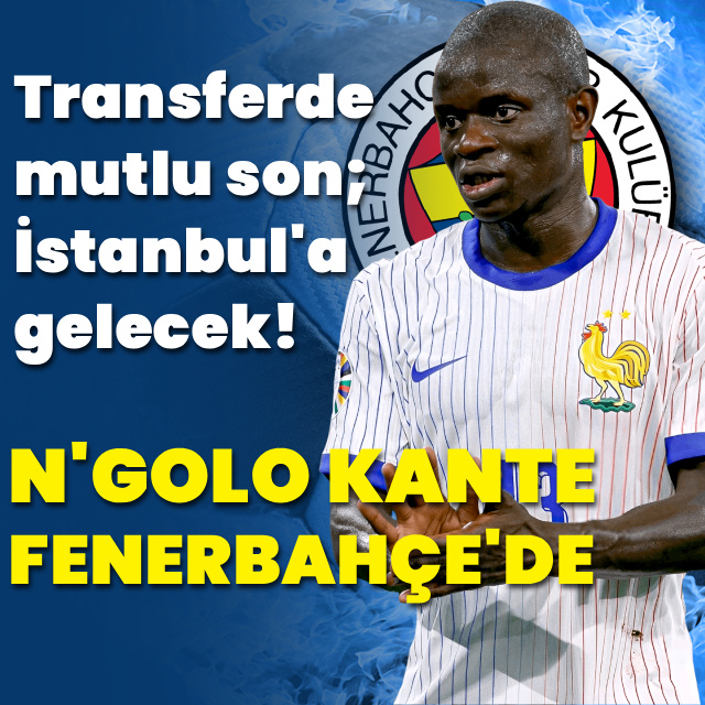 N'Golo Kante, Fenerbahçe'de: İstanbul'a geliyor!