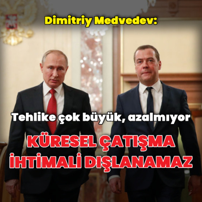 Medvedev: Küresel çatışma ihtimali dışlanamaz