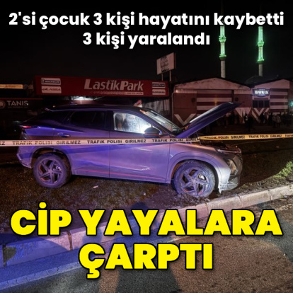 Cip yayalara çarptı: 3 ölü, 3 yaralı