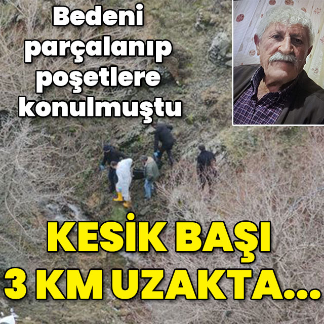 Bedeni parçalanıp poşetlere konulmuştu... Kesik başı 3 km uzağa bırakmış!