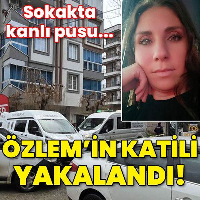 Sokakta kanlı pusu... Özlem'in katili yakalandı!