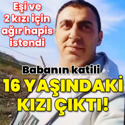 Ailece öldürmüşler... Babanın katili 16 yaşındaki kızı çıktı!