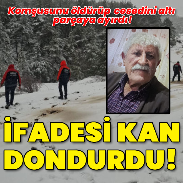 Komşusunu 6 parçaya bölüp dere yatağına attı