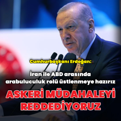 "İran'a karşı askeri müdahaleyi reddediyoruz"