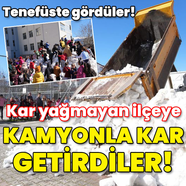 Kar yağmayan ilçeye kamyonla kar getirdiler!