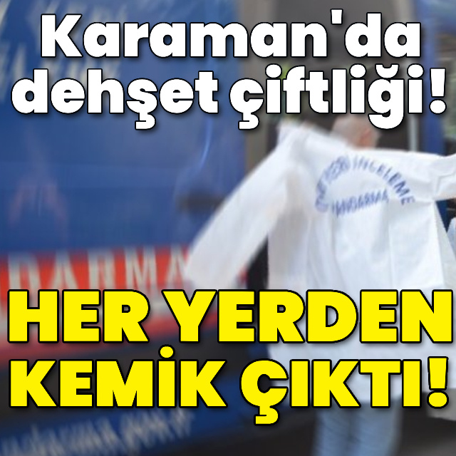 Dehşet çiftliği! Her yerden kemik çıktı!