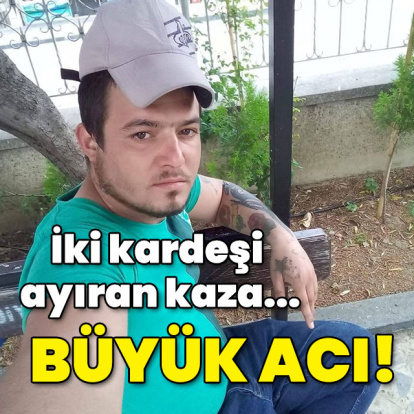 İki kardeşi ayıran kaza... Büyük acı!