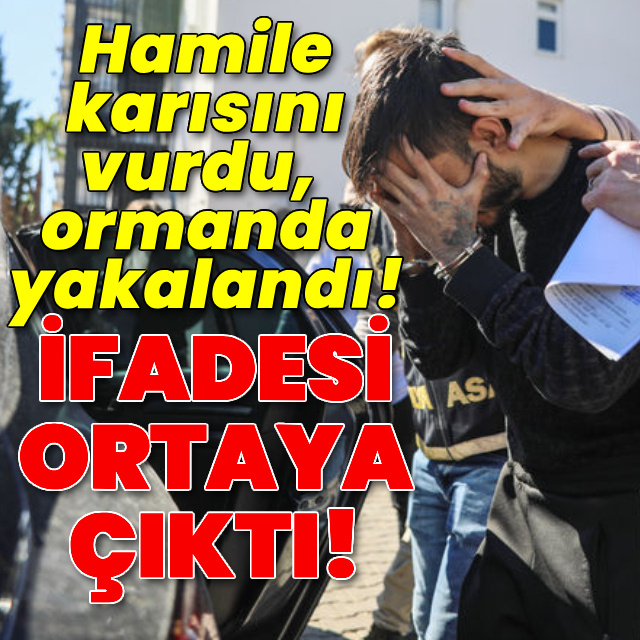 Hamile karısını vuran saldırgan ormanda yakalandı!