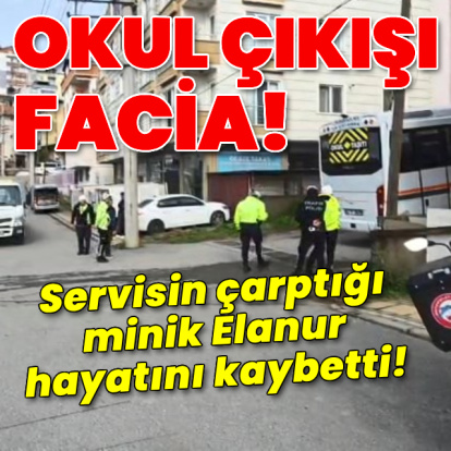 Servisin çarptığı minik Elanur hayatını kaybetti!