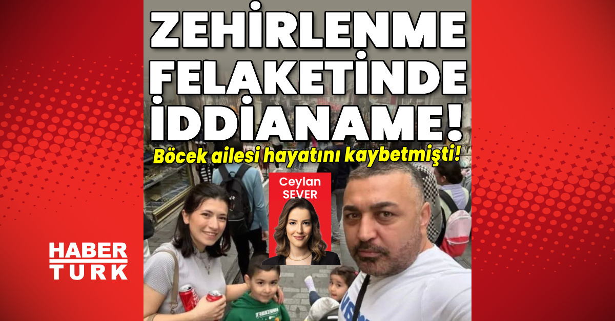 Böcek Ailesinin Ölümüne İddianame - Zehirlenme Şüphesiyle İstanbul'da Ölen Aile