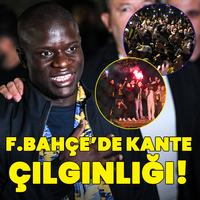 Fenerbahçe'de Kante çılgınlığı!