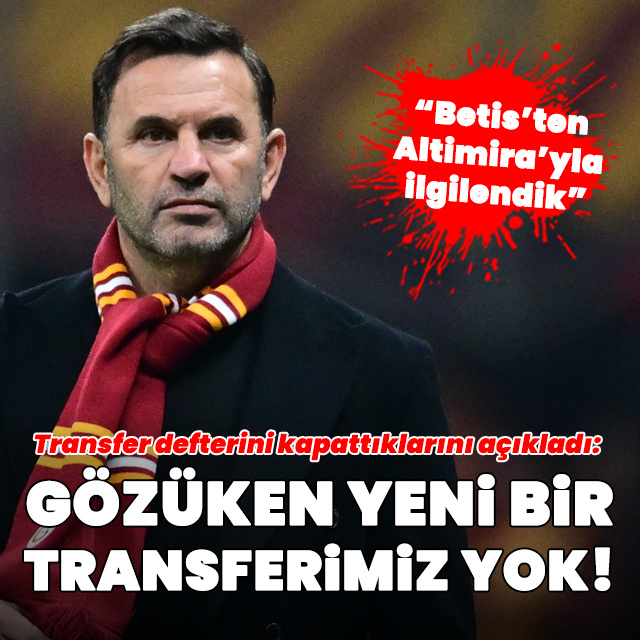 "Gözüken yeni bir transferimiz yok!"