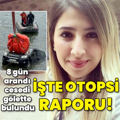 Kaybolduktan 8 gün sonra cesedi bulunmuştu! İşte Elif'in otopsi raporu!