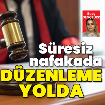 Süresiz nafakada düzenleme yolda: Kaldırılacak mı?