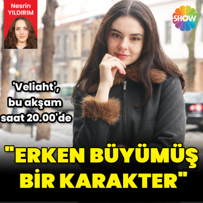 "Erken büyümüş bir karakter"