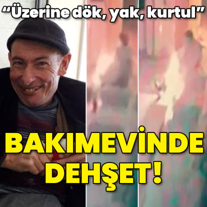 Bakımevinde kendisini ateşe verdi! "Üzerine dök, yak, kurtul" iddiası!