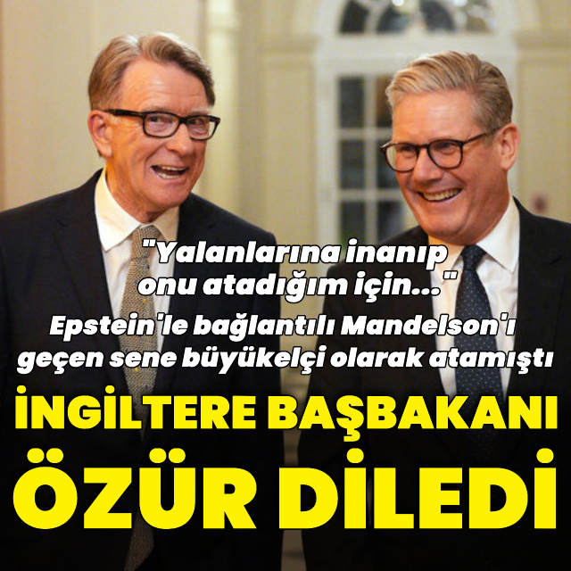 Starmer Mandelson'ı büyükelçi olarak atadığı için özür diledi
