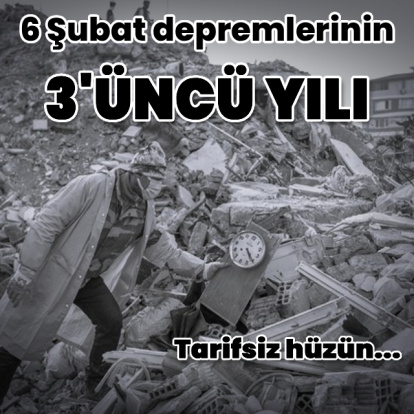 Tarifsiz hüzün; 6 Şubat depremlerinin 3. yılı