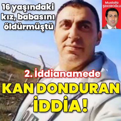 16 yaşındaki kız babasını öldürmüştü! Kan donduran iddia!