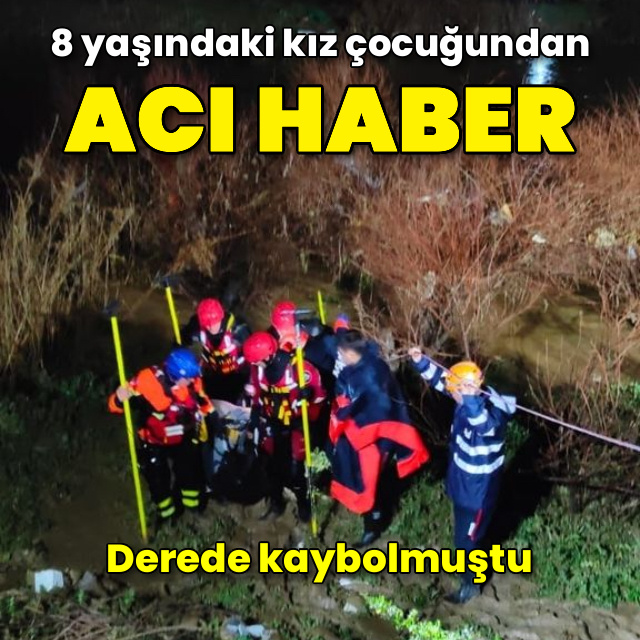 Derede kaybolan 8 yaşındaki kız çocuğu ölü bulundu