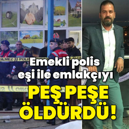 Emekli polis eşi ile emlakçıyı peş peşe öldürdü!