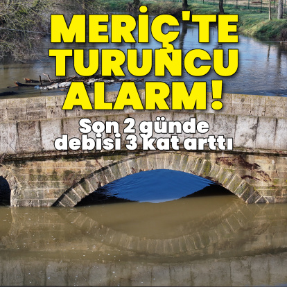 Meriç'te turuncu alarm!