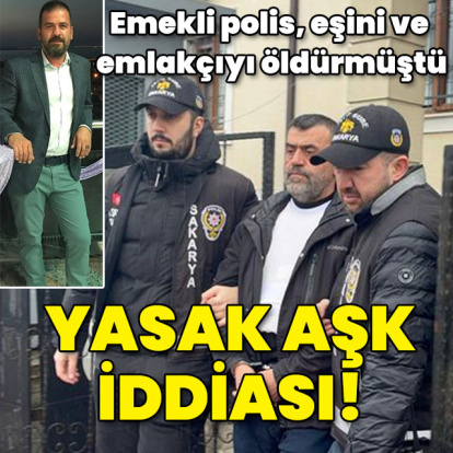 Emekli polis eşini ve emlakçıyı öldürmüştü... Yasak aşk iddiası!