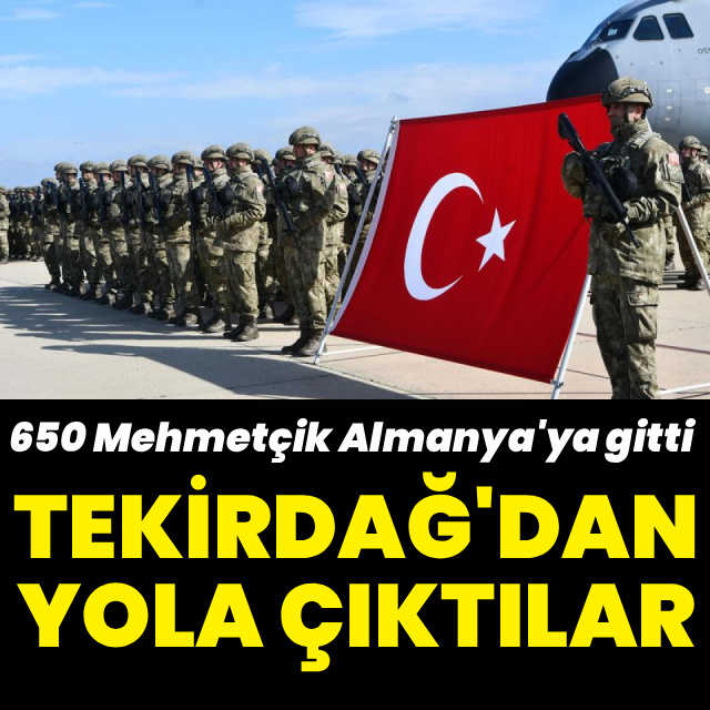 650 Mehmetçik Almanya'ya gitti!
