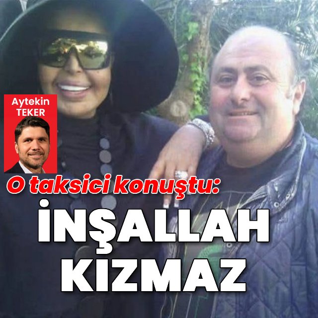 O taksici konuştu: İnşallah kızmaz