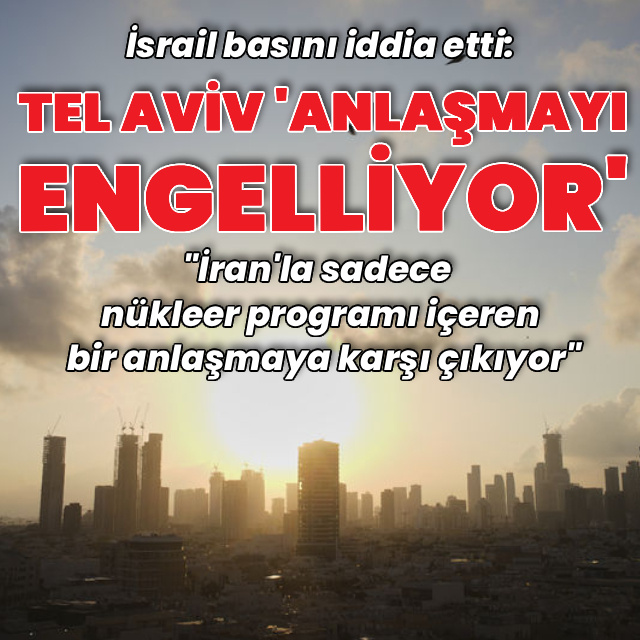 "İsrail İran'la nükleer anlaşmayı engellemeye çalışıyor" iddiası